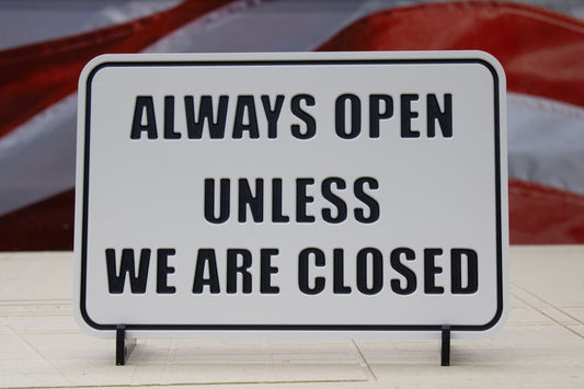 Always Open Unless We Are Closed